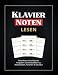 Klavier Noten Übungen für Anfänger: Jetzt Notenlesen lernen mit einfachen Aufgaben und Schaubildern zu Notensystem, Tonarten & Klaviatur: Learn How to ... (Klaviermusik: Tonleitern, Akkorde und mehr)