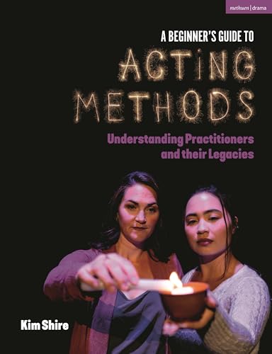 A Beginner’s Guide to Acting Methods: Understanding Practitioners and their Legacies