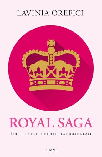 Royal Saga. Luci E Ombre Dietro Le Famiglie Reali