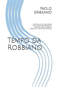 Tempo Da Robbiano : Articoli Che, Nel Corso Della Stagione 2018/2019, Hanno Raccontato il Cammino Della Pro Vercelli