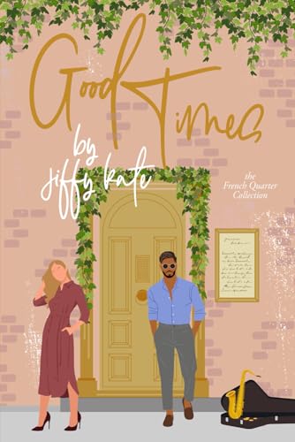 Good Times: A Second Chance, Friends-to-Lovers Romance (French Quarter Collection Book 4)
