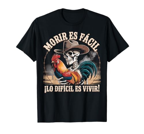 Morir ES Facil O Lo Difícil Vivir T-Shirt