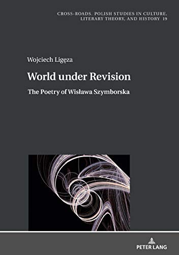 World under Revision: The Poetry of Wisława Szymborska (Cross-Roads Book 19) (English Edition)