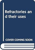 Refractories and their uses 0470779802 Book Cover