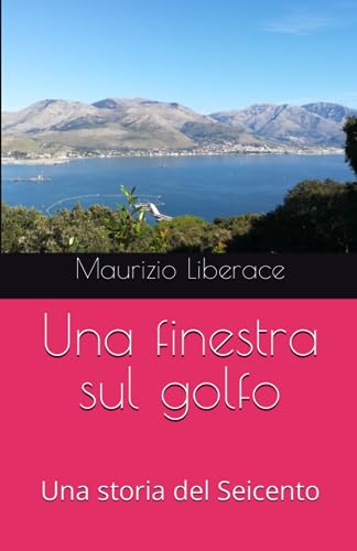 Una finestra sul golfo: Una storia del Seicento (Itinerari formiani di storia, di cultura, tradizioni.) (Italian Edition)