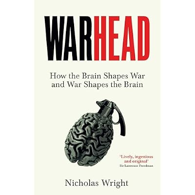 Warhead: How the Brain Shapes War and War Shapes the Brain