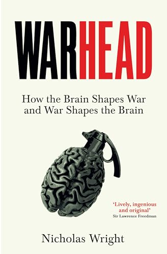 Warhead: How The Brain Shapes War And War Shapes The Brain