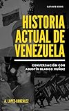 Historiactual de Venezuela: Conversación con Agustín Blanco Muñoz (Historia Actual de Venezuela nº 2) (Spanish Edition)