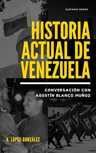 Historiactual de Venezuela: Conversación con Agustín Blanco Muñoz (Historia Actual de Venezuela nº 2) (Spanish Edition)