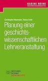 Planung einer geschichtswissenschaftlichen Lehrveranstaltung (Kleine Reihe Hochschuldidaktik)