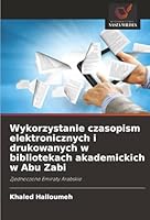 Wykorzystanie czasopism elektronicznych i drukowanych w bibliotekach akademickich w Abu Zabi (Polish Edition) 6208899214 Book Cover