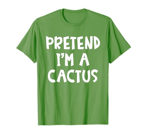 Pretend I'm A CACTUS Matching Costume Lazy Easy Halloween T-Shirt