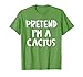 Pretend I'm A CACTUS Matching Costume Lazy Easy Halloween T-Shirt