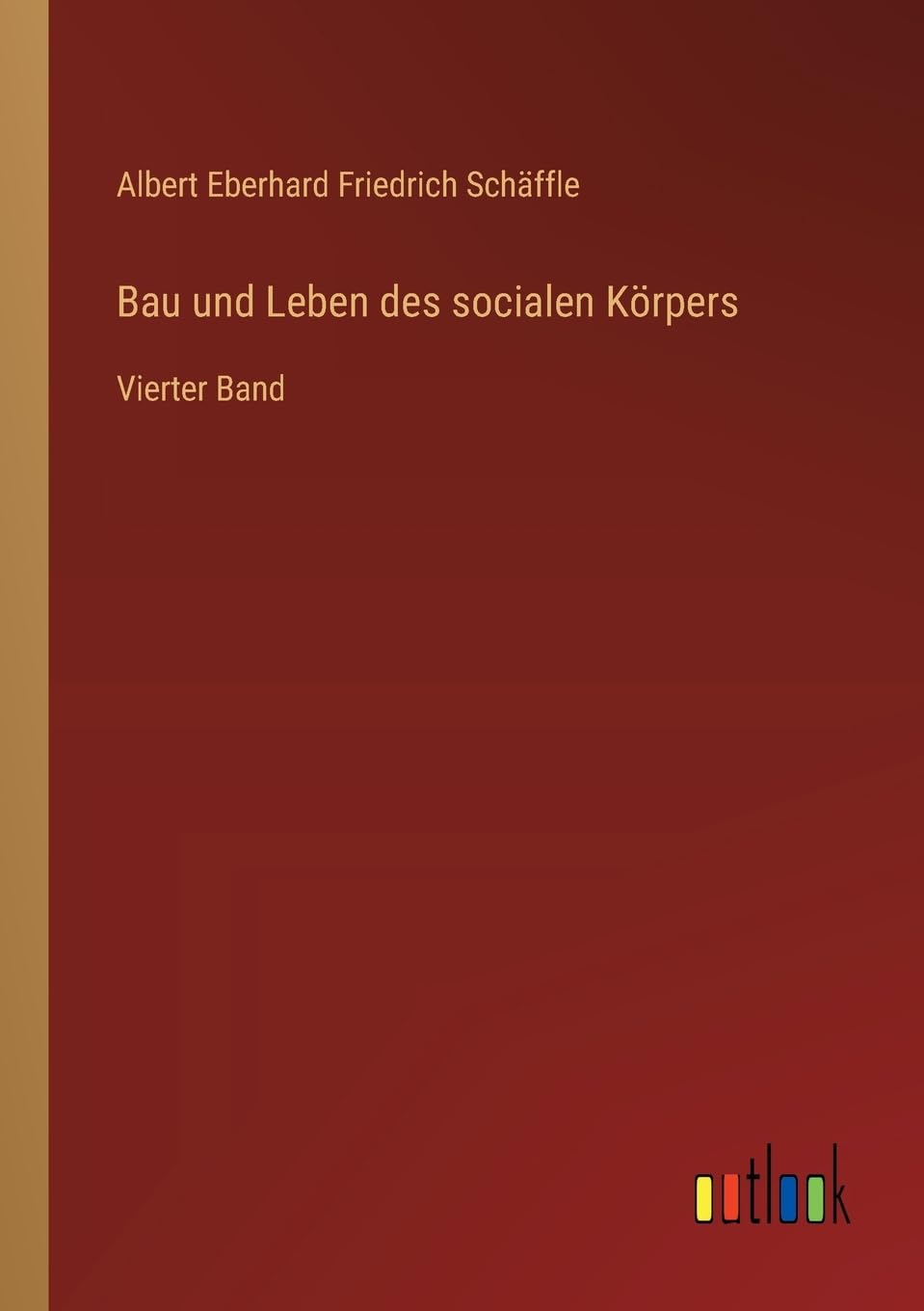 Bau und Leben des socialen Körpers: Vierter Band