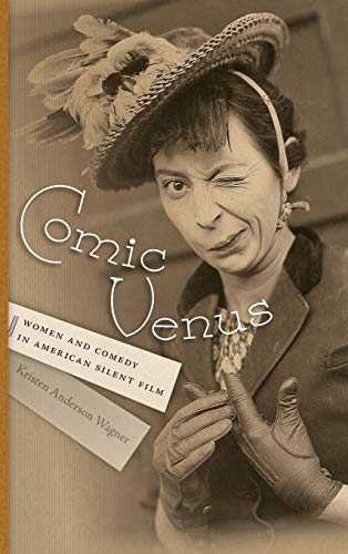 Comic Venus: Women and Comedy in American Silent Film (Contemporary Approaches to Film and Media Studies)