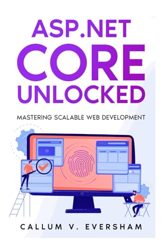 ASP.NET Core Unlocked: Mastering Scalable Web Development