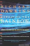 Unweaving the Rainbow: Science, Delusion and the Appetite for Wonder