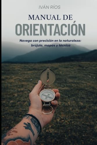 MANUAL DE ORIENTACIÓN: Navega con precisión en la naturaleza: brújula, mapas y técnica