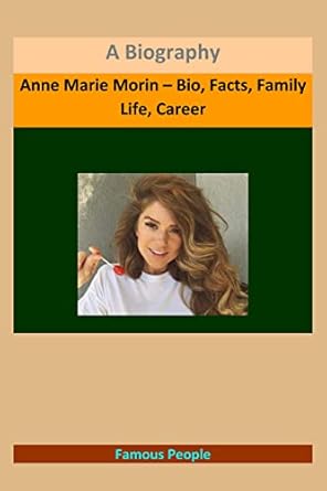 Anne Marie Morin – Bio, Facts, Family Life, Career: A Biography eBook