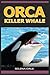 Orca - Killer Whale: Extraordinary Animal Photos & Facinating Fun Facts For Kids (Weird & Wonderful Animals)