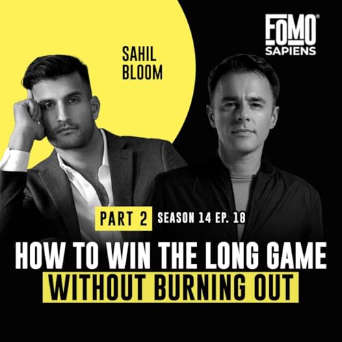 S14 E18 Sahil Bloom on How to Win the Long Game Without Burning Out - Part 2