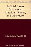Judicial Cases Concerning American Slavery and the Negro B000N4BXV8 Book Cover