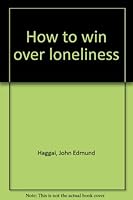How to Win Over Lonliness: A Practical Formula for Successful Living 0890817162 Book Cover