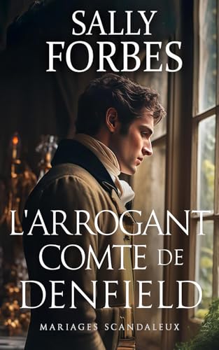 L'arrogant Comte de Denfield: Un roman d'amour de l'époque de la Régence (Mariages scandaleux t. 2)