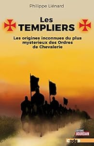 Les Templiers - Les origines inconnues du plus mystrieux des Ordres de Chevalerie par Philippe Lienard