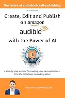 The future of audiobook self-publishing: Create, Edit and Publish on Amazon Audible with the Power of AI (artificial intelligence) (AI (Artificial Intelligence) for everyone) B0CY1PJKR9 Book Cover