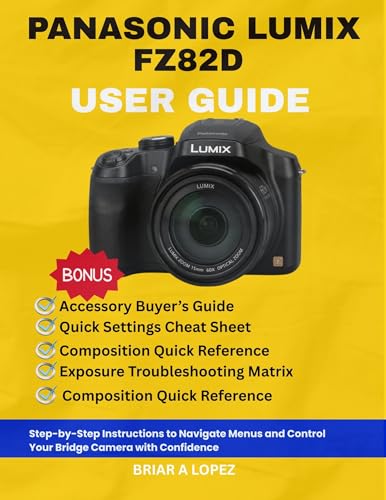 PANASONIC LUMIX FZ82D USER GUIDE : Step-by-Step Instructions to Navigate Menus and Control Your Bridge Camera with Confidence