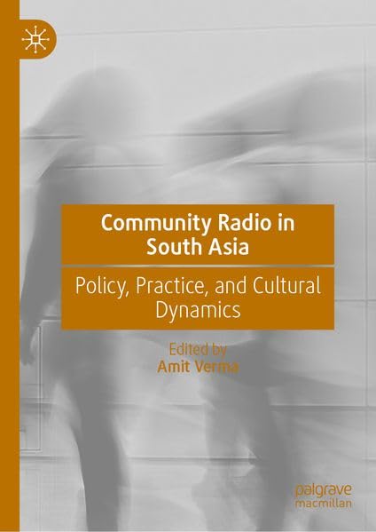 Community Radio in South Asia: Policy, Practice, and Cultural Dynamics