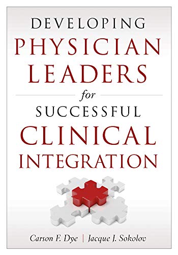 Developing Physician Leaders for Successful Clinical Integration (ACHE Management)