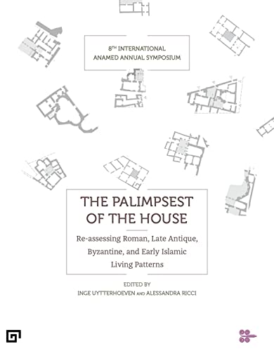 The Palimpsest of the House: Re-Assessing Roman, Late Antique, Byzantine, and Early Islamic Living P