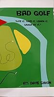 BAD GOLF LIVE IT LOVE IT LEARN IT LAUGH AT IT 0983213496 Book Cover