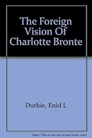 The Foreign Vision of Charlotte Bronte 0064918467 Book Cover