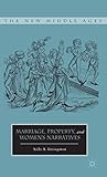 Marriage, Property, and Women's Narratives (The New Middle Ages)