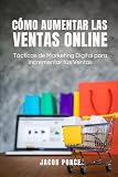 Cómo Aumentar las Ventas Online: Tácticas de Marketing Digital para Incrementar tus Ventas