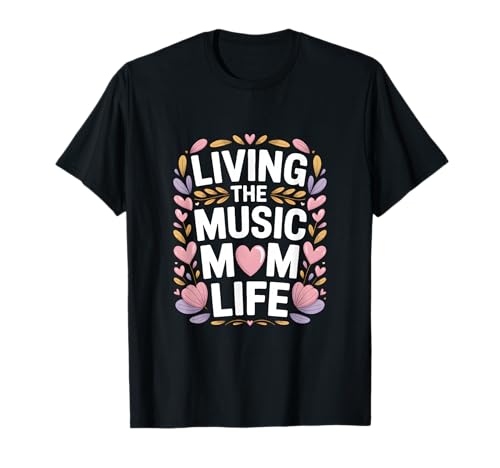 Living The Music Mom Life Choir Mother T-Shirt