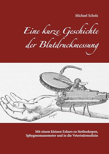 Eine kurze Geschichte der Blutdruckmessung: Mit einem kleinen Exkurs zu Stethoskopen, Sphygmomanometer und in die Veterinärmedizin
