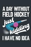 Womens Field Hockey Stick A Day Without Field Hockey: - 6 x 9 inches, To Do List Notebook, 120 Pages