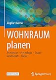 WOHNRAUM planen: Architektur – Psychologie – Sozial – Gesellschaft – Kultur