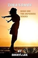 Zora's Dawn: Book One The Defender Series 1515279898 Book Cover