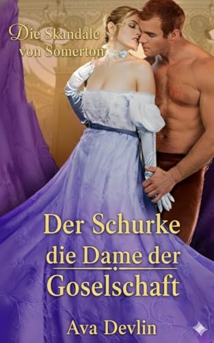 Der Schurke und die Dame der Gesellschaft: Ein sinnliches Liebesabenteuer aus der Regency-Zeit (Die Somerton Skandale 2)