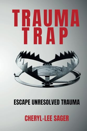 Trauma Trap: Escape Unresolved Trauma