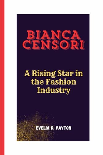 BIANCA CENSORI: A Rising Star in the Fashion Industry