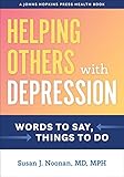 Helping Others with Depression: Words to Say, Things to Do (A Johns Hopkins Press Health Book)