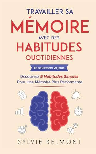 Travailler sa Mémoire avec des Habitudes Quotidiennes: En seuleme...