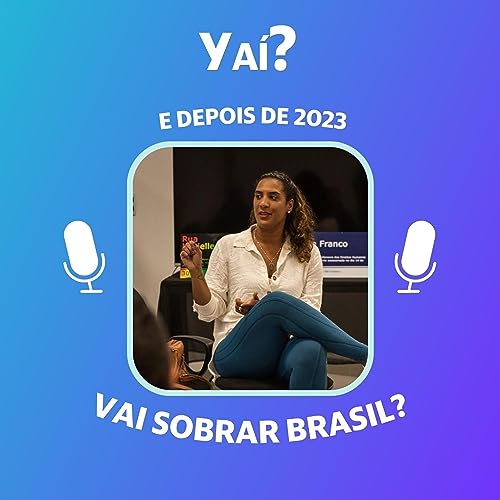 E depois de 2023, vai sobrar Brasil? - COM ANIELLE FRANCO