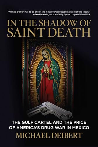 In the Shadow of Saint Death: The Gulf Cartel And The Price Of America's Drug War In Mexico